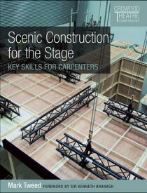 Scenic Construction for the Stage Key Skills for Carpenters【電子書籍】[ Mark Tweed ]