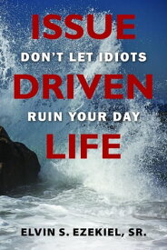 Issue Driven Life Don't Let Idiots Ruin Your Day【電子書籍】[ Elvin S. Ezekiel ]