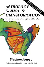 Astrology, Karma & Transformation: The Inner Dimensions of the Birth Chart The Inner Dimensions of the Birth Chart【電子書籍】[ Stephen Arroyo ]