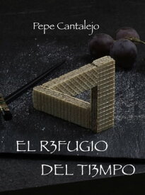 El refugio del tiempo【電子書籍】[ Pepe Cantalejo ]