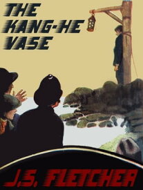The Kang-He Vase【電子書籍】[ J. S. Fletcher ]