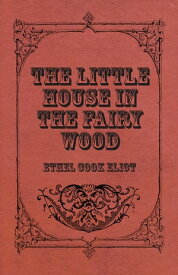 The Little House In The Fairy Wood【電子書籍】[ Ethel Cook Eliot ]
