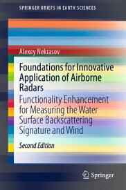 Foundations for Innovative Application of Airborne Radars Functionality Enhancement for Measuring the Water Surface Backscattering Signature and Wind【電子書籍】[ Alexey Nekrasov ]