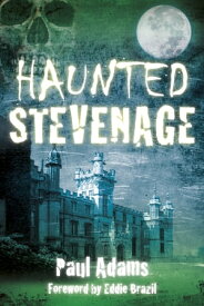 Haunted Stevenage【電子書籍】[ Paul Adams ]