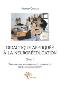Didactique appliqu?e ? la neuror??ducation - Tome II【電子書籍】[ Arnaud Choplin ]
