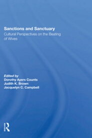 Sanctions And Sanctuary Cultural Perspectives On The Beating Of Wives【電子書籍】[ Dorothy A Counts ]