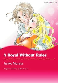 A ROYAL WITHOUT RULES Mills&Boon【電子書籍】[ Caitlin Crews ]