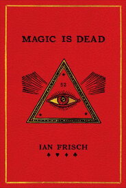 Magic Is Dead My Journey into the World's Most Secretive Society of Magicians【電子書籍】[ Ian Frisch ]