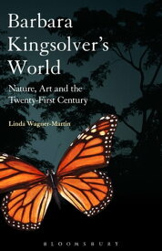 Barbara Kingsolver's World Nature, Art, and the Twenty-First Century【電子書籍】[ Prof Linda Wagner-Martin ]