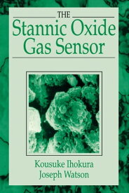 The Stannic Oxide Gas SensorPrinciples and Applications【電子書籍】[ Kousuke Ihokura ]