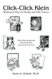 Click-Click Klein Whimsical Tales for Youths and Old-Timers【電子書籍】[ Donn G. Ziebell Ph.D. ]