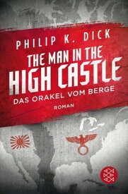 The Man in the High Castle/Das Orakel vom Berge Roman【電子書籍】[ Philip K. Dick ]