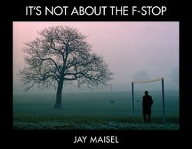 It's Not About the F-Stop【電子書籍】[ Jay Maisel ]