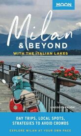Moon Milan & Beyond: With the Italian Lakes Day Trips, Local Spots, Strategies to Avoid Crowds【電子書籍】[ Lindsey Davison ]