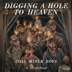 Digging a Hole to Heaven Coal Miner Boys【電子書籍】[ S. D. Nelson ]