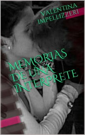 Memorias de una int?rprete【電子書籍】[ Valentina Impellizzeri ]