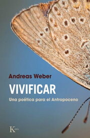 Vivificar Una po?tica para el Antropoceno【電子書籍】[ Andreas Weber ]