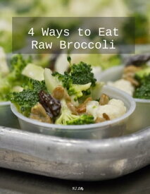 4 Different Ways to Eat Crude Broccoli Raw Broccoli Toppings, Dips, and Recipes.【電子書籍】[ H.J. Lilly ]
