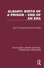 Albany: Birth of a Prison ? End of an Era【電子書籍】[ Roy D. King ]