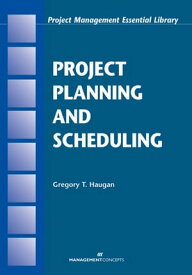 Project Planning and Scheduling【電子書籍】[ Gregory T. Haugan PhD, PMP ]