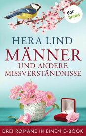 M?nner und andere Missverst?ndnisse: Drei Romane in einem eBook 'Rache und andere Vergn?gen', 'Gef?hle und andere Katastrophen' und 'Hunde und andere Herzensbrecher'【電子書籍】[ Hera Lind ]