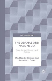 The Obamas and Mass Media Race, Gender, Religion, and Politics【電子書籍】[ Mia Moody-Ramirez ]