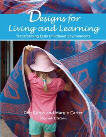 Designs for Living and Learning, Second Edition Transforming Early Childhood Environments【電子書籍】[ Deb Curtis ]
