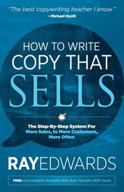 How to Write Copy That Sells The Step-By-Step System For More Sales, to More Customers, More Often【電子書籍】[ Ray Edwards ]