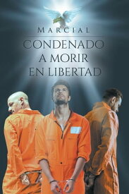 Condenado A Morir En Libertad【電子書籍】[ Marcial ]