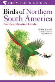 Birds of Northern South America: An Identification Guide Species Accounts【電子書籍】[ Miguel Lentino ]