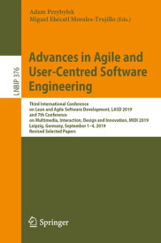 Advances in Agile and User-Centred Software Engineering Third International Conference on Lean and Agile Software Development, LASD 2019, and 7th Conference on Multimedia, Interaction, Design and Innovation, MIDI 2019, Leipzig, Germany, 【電子書籍】