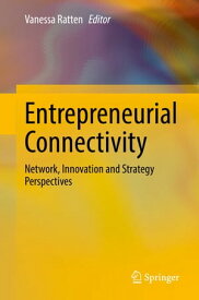 Entrepreneurial Connectivity Network, Innovation and Strategy Perspectives【電子書籍】