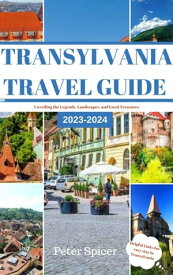 Transylvania Travel Guide Unveiling the Legends, Landscapes and Local Treasures【電子書籍】[ Peter Spicer ]
