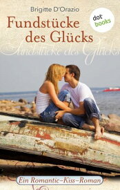 Fundst?cke des Gl?cks Ein Romantic-Kiss-Roman - Band 11【電子書籍】[ Brigitte D'Orazio ]