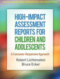 High-Impact Assessment Reports for Children and Adolescents A Consumer-Responsive Approach【電子書籍】[ Bruce Ecker, PhD ]