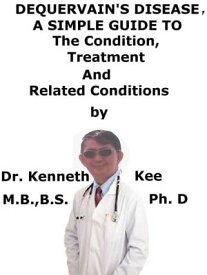 DeQuervain Disease, A Simple Guide To The Condition, Treatment And Related Conditions【電子書籍】[ Kenneth Kee ]