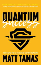 Quantum Success 10 Steps to Changing Your Reality【電子書籍】[ Matt Tamas ]