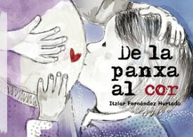 De la panxa al cor 【電子書籍】[ Itziar Fern?ndez Hurtado ]