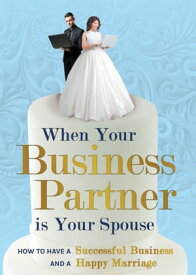 When Your Business Partner is Your Spouse How to Have a Successful Business AND a Happy Marriage【電子書籍】[ Kristen Deese ]