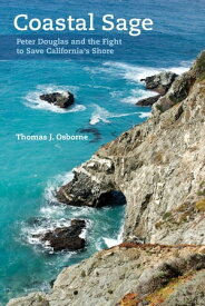 Coastal Sage Peter Douglas and the Fight to Save California's Shore【電子書籍】[ Thomas J. Osborne ]