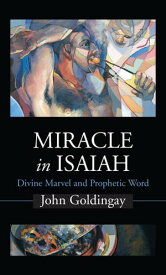 Miracle in Isaiah Divine Marvel and Prophetic World【電子書籍】[ John Goldingay ]