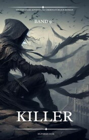Killer:Ein Fantasie Adventure ?bernat?rlich Roman(Band 9)【電子書籍】[ Es.Pareis Ucie ]