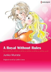 A ROYAL WITHOUT RULES Harlequin Comics【電子書籍】[ Caitlin Crews ]