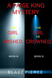 A Paige King FBI Suspense Thriller Bundle: The Girl He Wished (#4) and The Girl He Crowned (#5)【電子書籍】[ Blake Pierce ]
