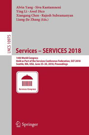 Services ? SERVICES 2018 14th World Congress, Held as Part of the Services Conference Federation, SCF 2018, Seattle, WA, USA, June 25?30, 2018, Proceedings【電子書籍】