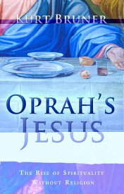 Oprah's Jesus【電子書籍】[ Kurt D. Bruner ]