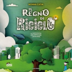 Il Regno di Ricicl?【電子書籍】[ Catia Gobbo ]