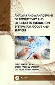 Analysis and Management of Productivity and Efficiency in Production Systems for Goods and Services【電子書籍】[ Fabio Sartori Piran ]