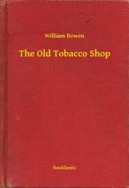 The Old Tobacco Shop【電子書籍】[ William Bowen ]