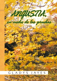 Angustia, En Medio De Las Pruebas【電子書籍】[ Gladys Jayes ]